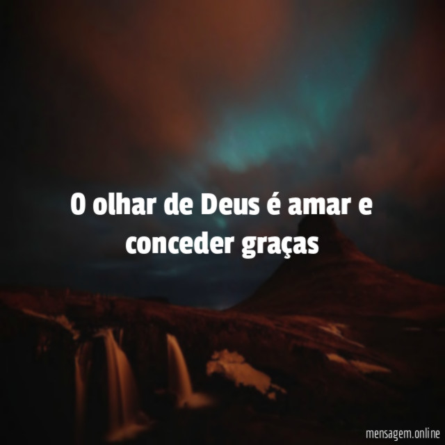 0 olhar de Deus é amar e conceder graças