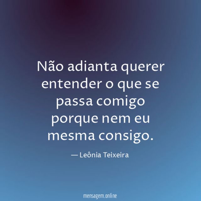 Não adianta querer entender o que se passa
