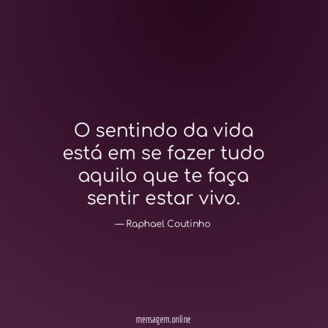 O sentindo da vida está em se fazer