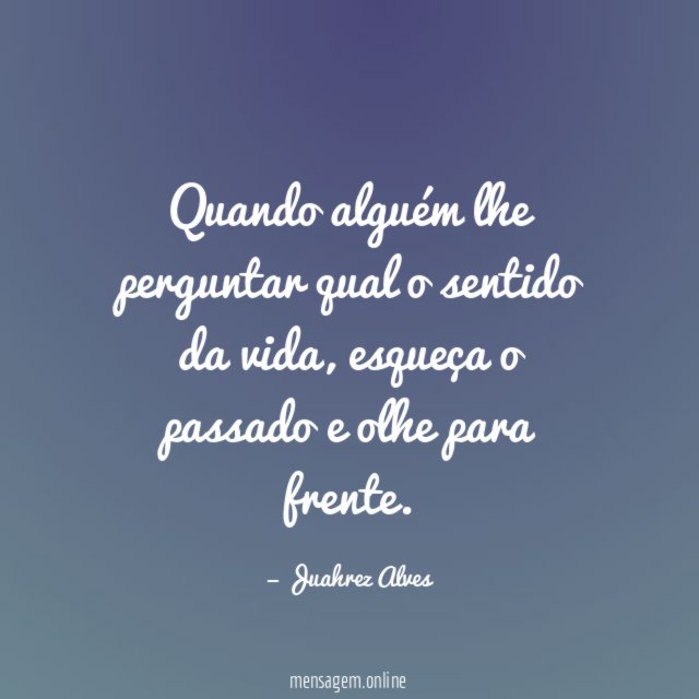 Quando alguém lhe perguntar qual o sentido da vida