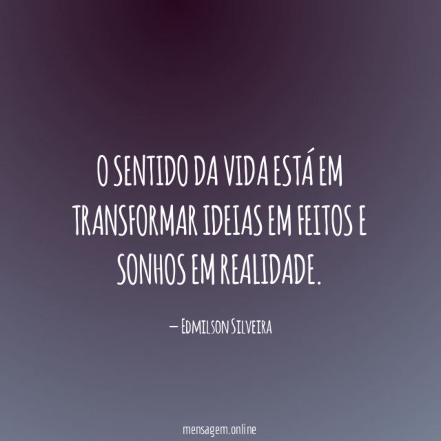 O sentido da vida está em transformar ideias