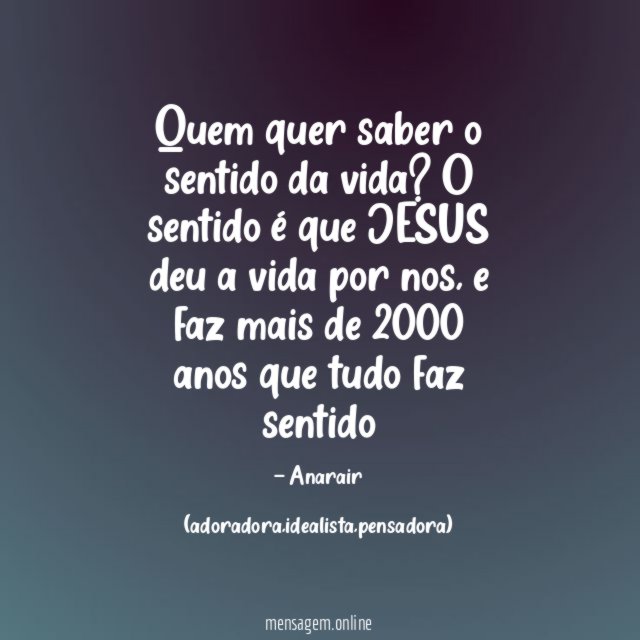 Quem quer saber o sentido da vida