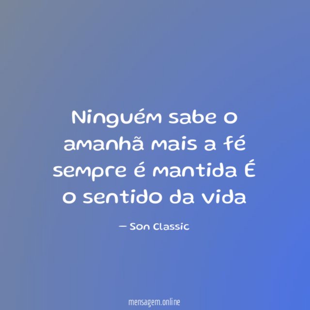 Ninguém sabe o amanhã mais a fé sempre