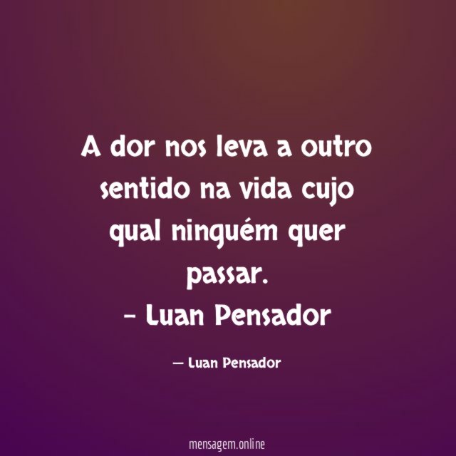 A dor nos leva a outro sentido na