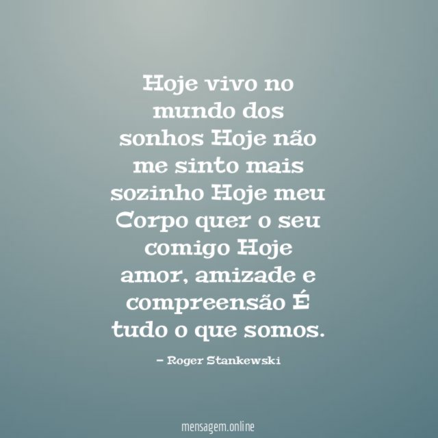 Hoje vivo no mundo dos sonhos Hoje não me
