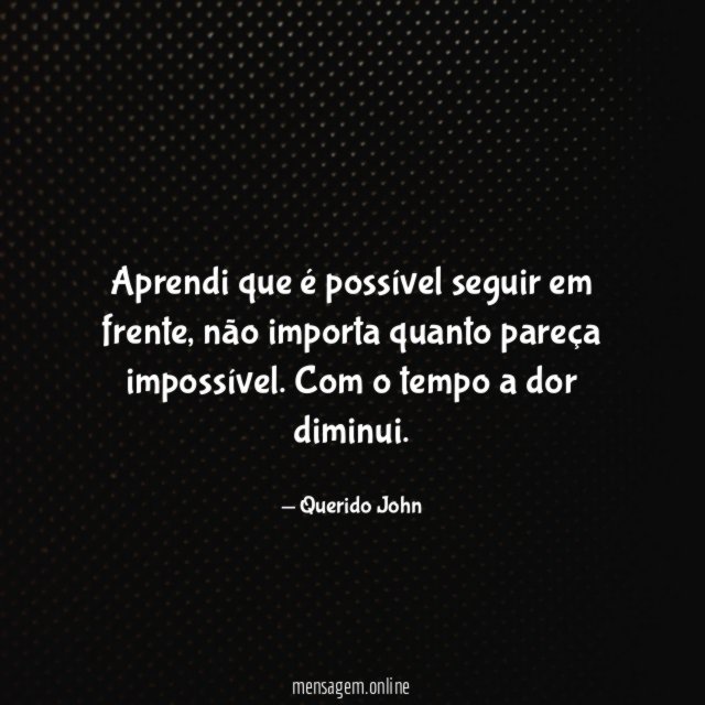 Aprendi que é possível seguir em frente