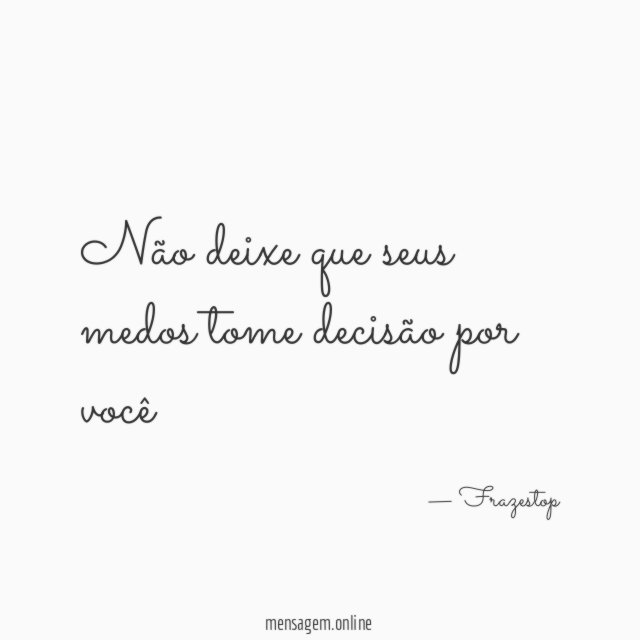 Não deixe que seus medos tome decisão por você