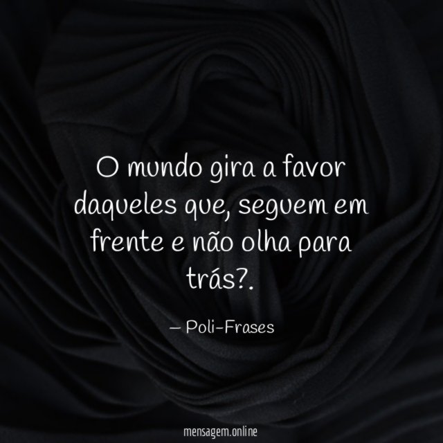 O mundo gira a favor daqueles que