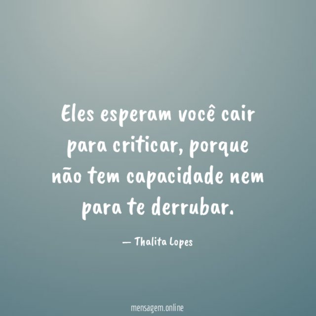 Eles esperam você cair para criticar