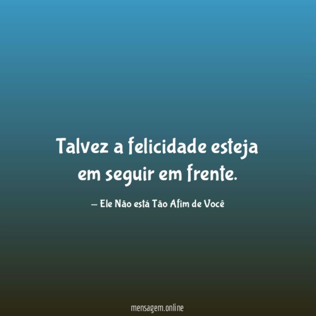 Talvez a felicidade esteja em seguir em frente