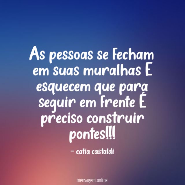 As pessoas se fecham em suas muralhas E esquecem