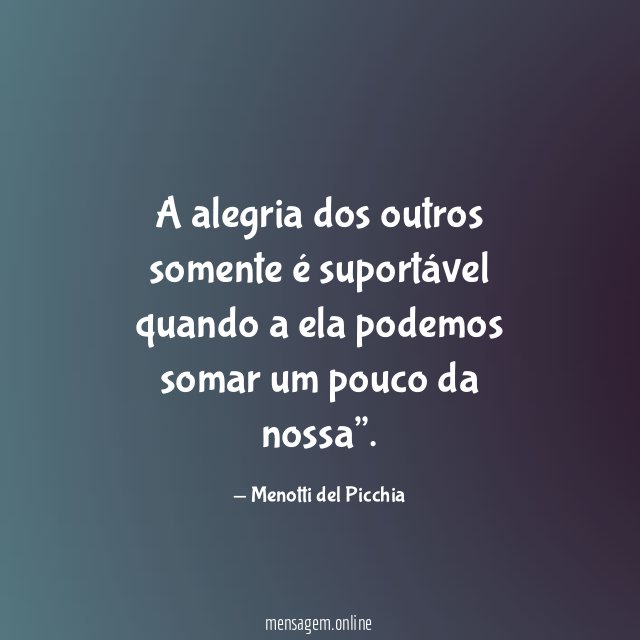A alegria dos outros somente é suportável quando