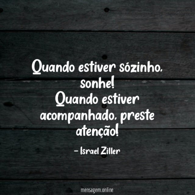 Quando estiver sózinho
