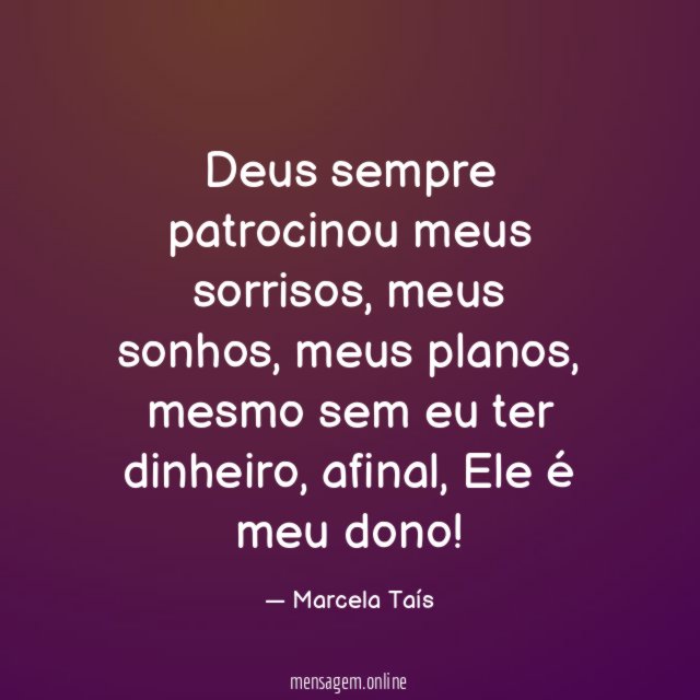 Deus sempre patrocinou meus sorrisos