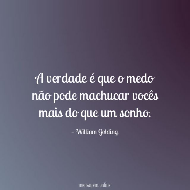 A verdade é que o medo não pode
