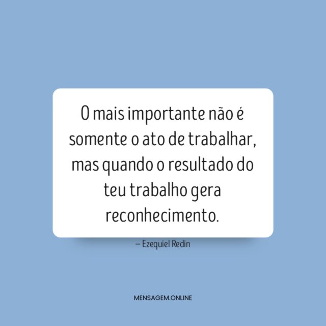 O mais importante não é somente o ato de trabalhar