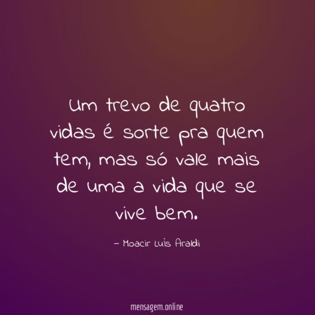 Um trevo de quatro vidas é sorte pra quem tem