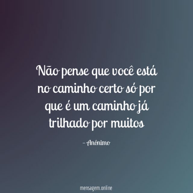 Não pense que você está no caminho certo