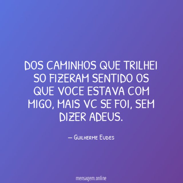 DOS CAMINHOS QUE TRILHEI SO FIZERAM SENTIDO OS