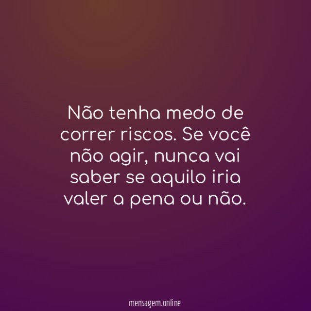 Não tenha medo de correr riscos