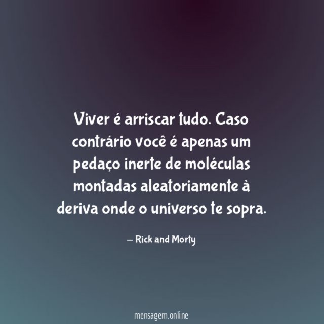 Viver é arriscar tudo