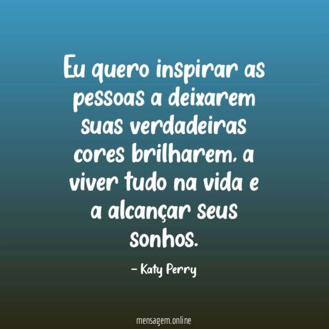 Eu quero inspirar as pessoas a deixarem suas verdadeiras cores brilharem