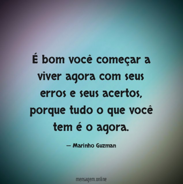 É bom você começar a viver agora com