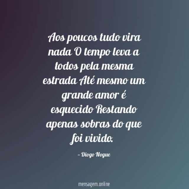 Aos poucos tudo vira nada O tempo leva a