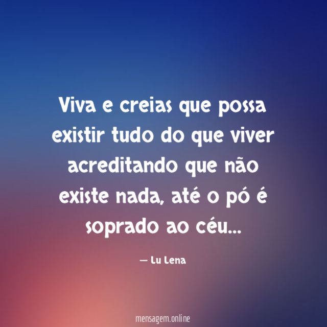 Viva e creias que possa existir tudo do