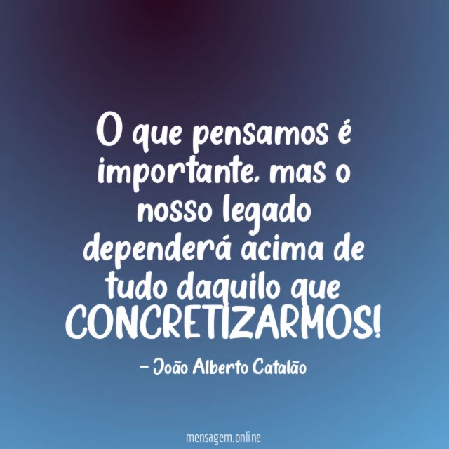 O que pensamos é importante