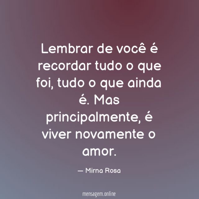 Lembrar de você é recordar tudo o que foi