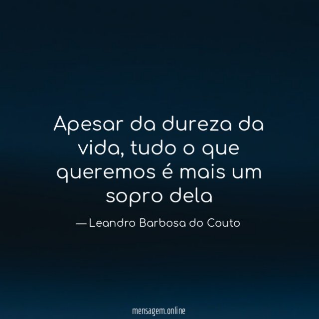 Apesar da dureza da vida