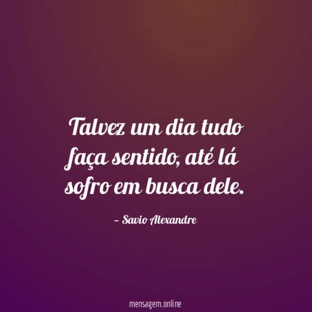 Talvez um dia tudo faça sentido