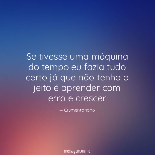 Se tivesse uma máquina do tempo eu fazia