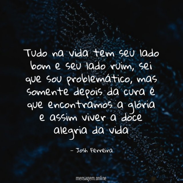 Tudo na vida tem seu lado bom e seu lado ruim