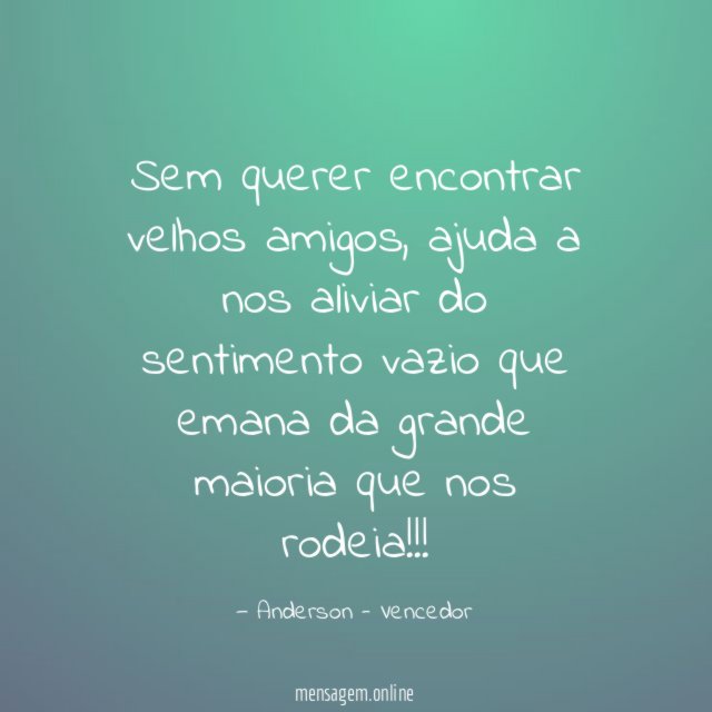 Sem querer encontrar velhos amigos