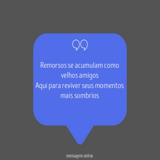Remorsos se acumulam como velhos amigos Aqui para reviver