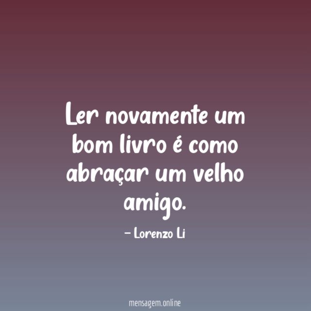 Ler novamente um bom livro é como abraçar um velho amigo