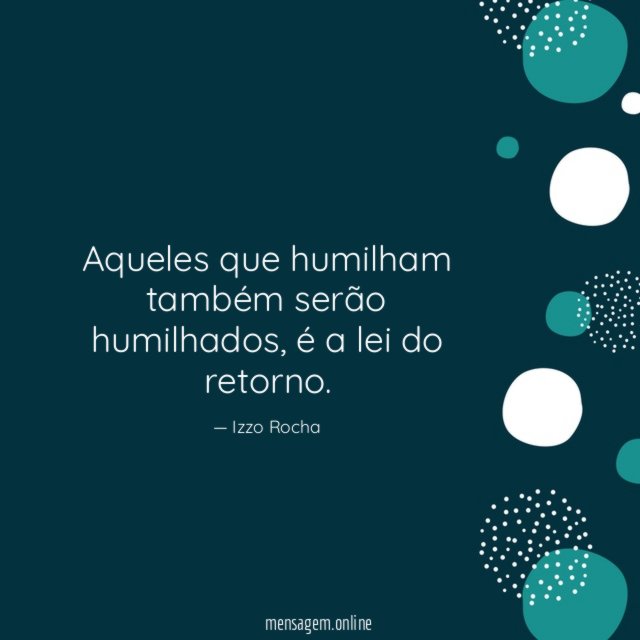 Aqueles que humilham também serão humilhados