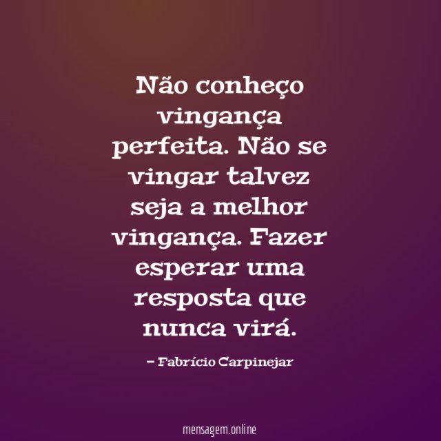 Não conheço vingança perfeita