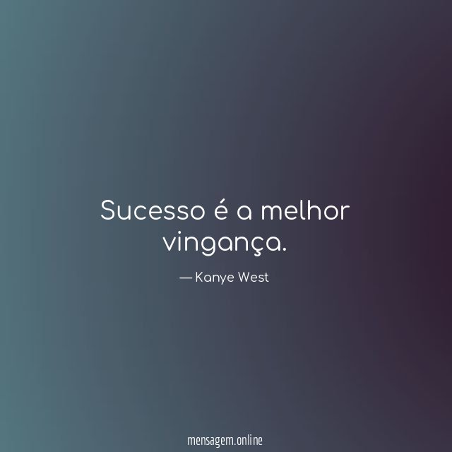 Sucesso é a melhor vingança