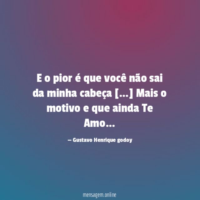 E o pior é que você não sai da minha cabeça [
