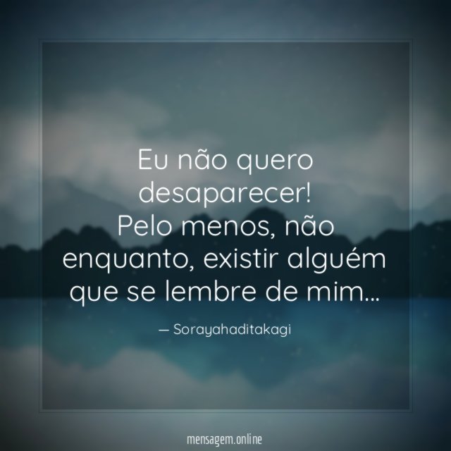 Eu não quero desaparecer