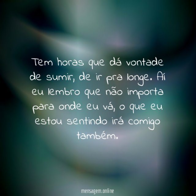 Tem horas que dá vontade de sumir