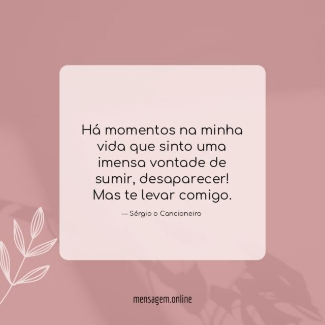 Há momentos na minha vida que sinto uma imensa vontade de sumir