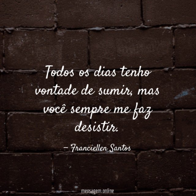 Todos os dias tenho vontade de sumir