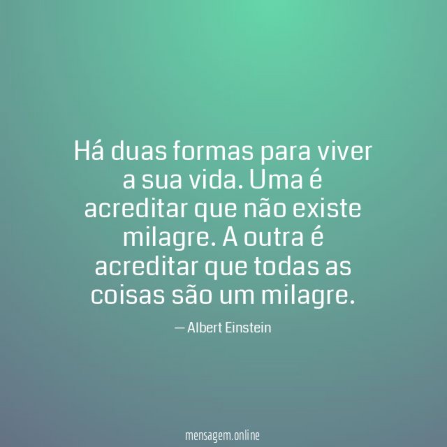 Há duas formas para viver a sua vida