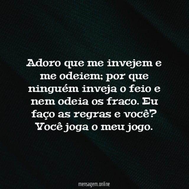 Adoro que me invejem e me odeiem