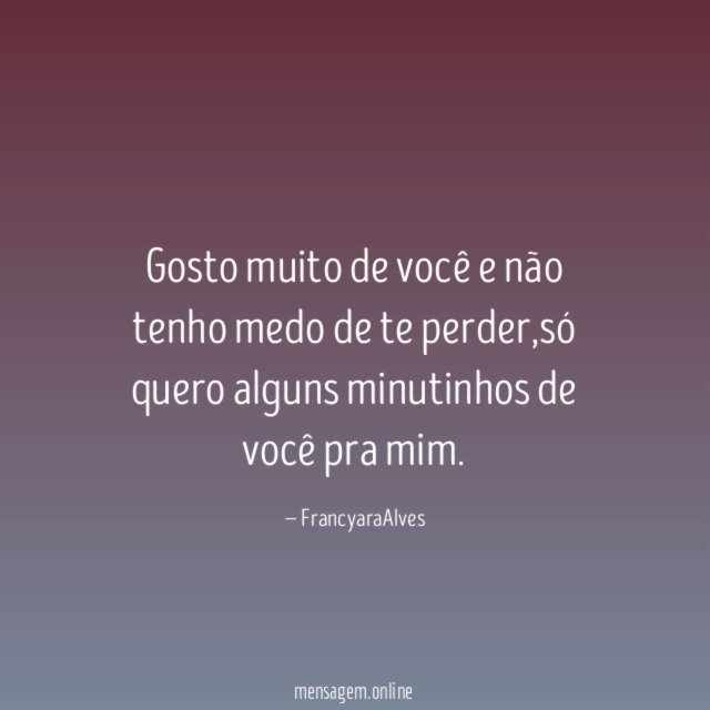 Gosto muito de você e não tenho medo de te perder