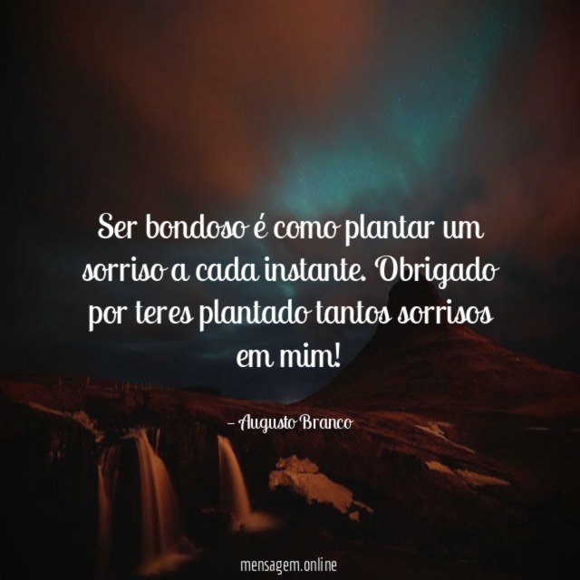 Ser bondoso é como plantar um sorriso a cada instante